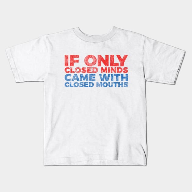 Anti Bigot Trump If Only Closed Minds Closed Mouths Kids T-Shirt by RedYolk